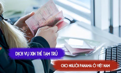 Dịch vụ xin thẻ tạm trú cho người Panama ở Việt Nam