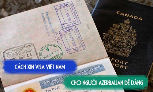 cach xin visa viet nam cho nguoi azerbaijan de dang nhat