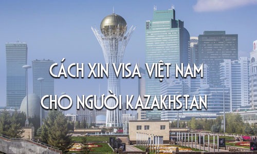 cach xin visa viet nam cho nguoi kazakhstan de dang nhat