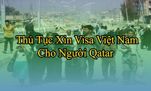 thu tuc xin visa viet nam cho nguoi qatar