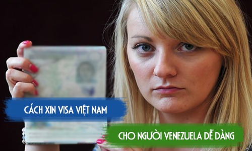 cach xin visa viet nam cho nguoi venezuela de dang nhat