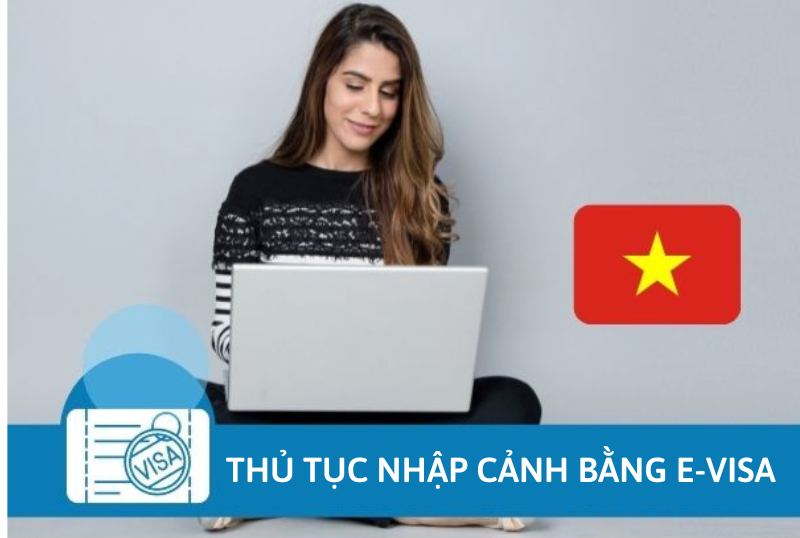 Thủ tục nhập cảnh Việt Nam bằng E-visa như thế nào?