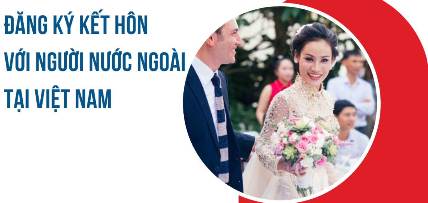 Thủ tục đăng ký kết hôn với người nước ngoài tại Việt Nam