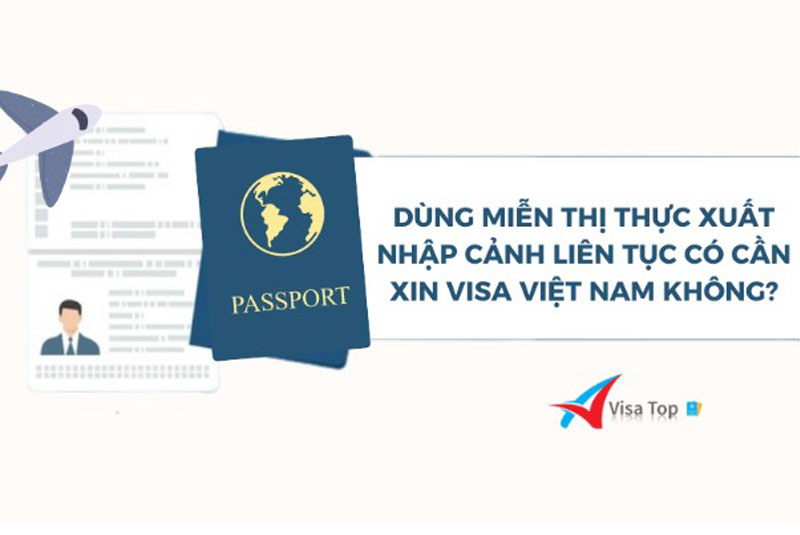 Dùng miễn thị thực xuất nhập cảnh liên tục có cần xin visa Việt Nam không?