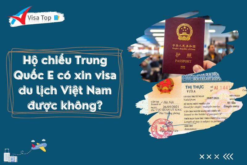 Hộ chiếu Trung Quốc E có xin visa du lịch Việt Nam được không?