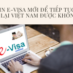 Xin E-visa mới để tiếp tục ở lại Việt Nam được không?