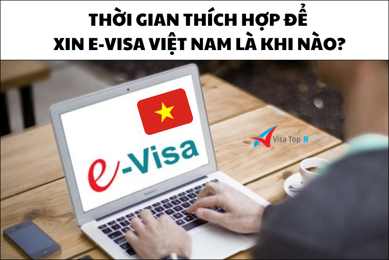 Thời gian thích hợp để xin e-Visa Việt Nam