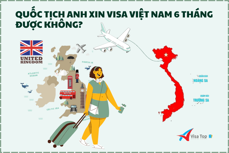 Quốc tịch Anh xin visa Việt Nam 6 tháng được không?