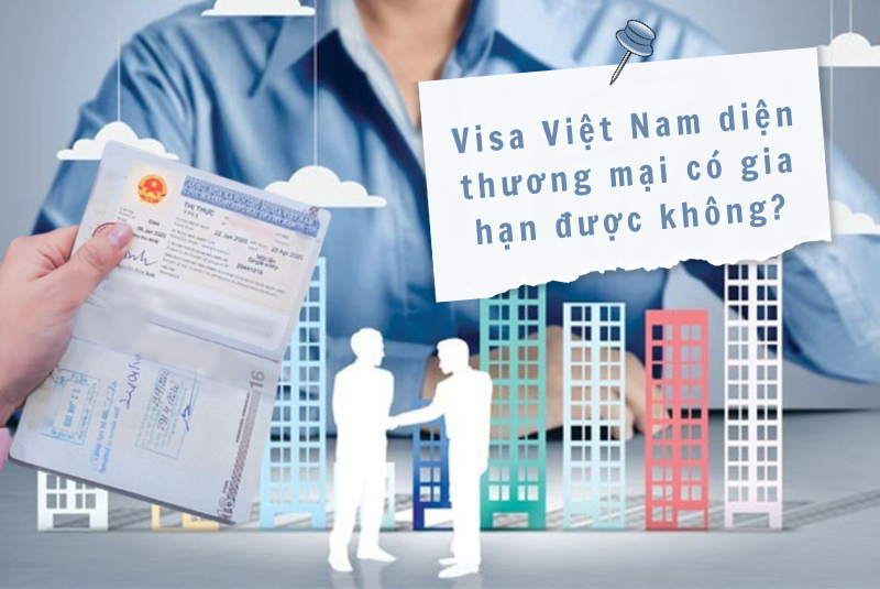 Visa Việt Nam diện thương mại có gia hạn được không?