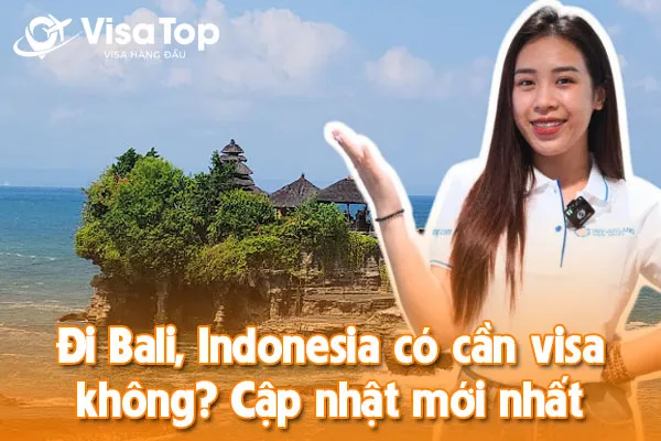 Đi Bali, Indonesia có cần visa không? Cập nhật mới nhất